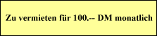 Zu vermieten fr 100.-- DM monatlich