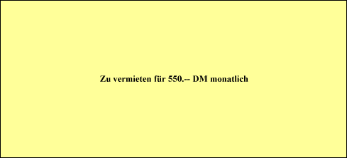 Zu vermieten fr 550.-- DM monatlich